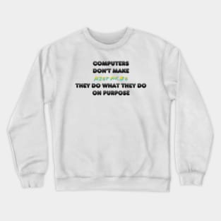 computers dont make mistakes Crewneck Sweatshirt